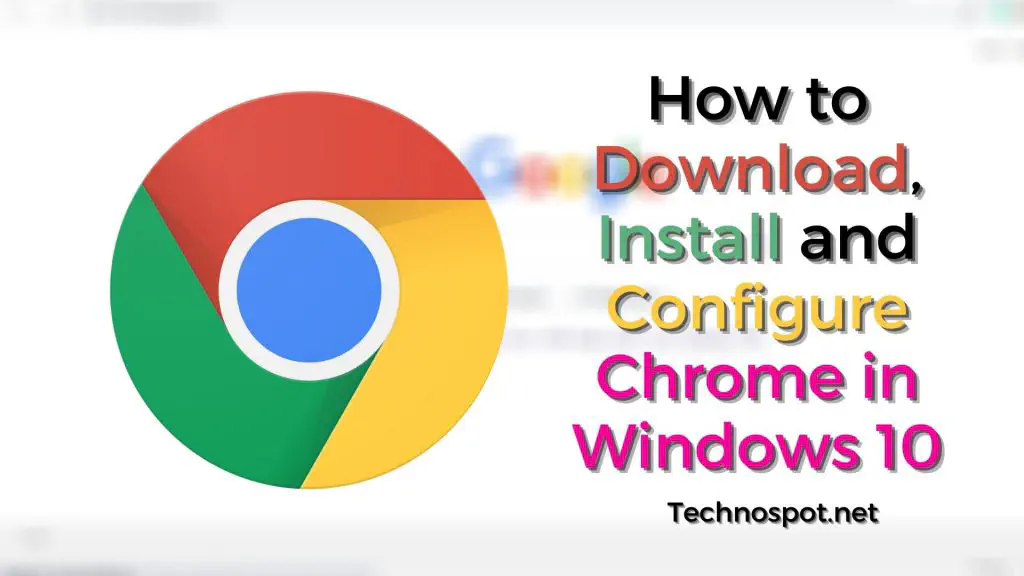 Как загрузить, установить и настроить Chrome на Windows 10