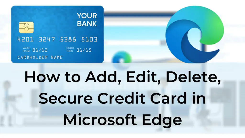 Как добавлять, редактировать, удалять, защищать кредитную карту в Microsoft Edge