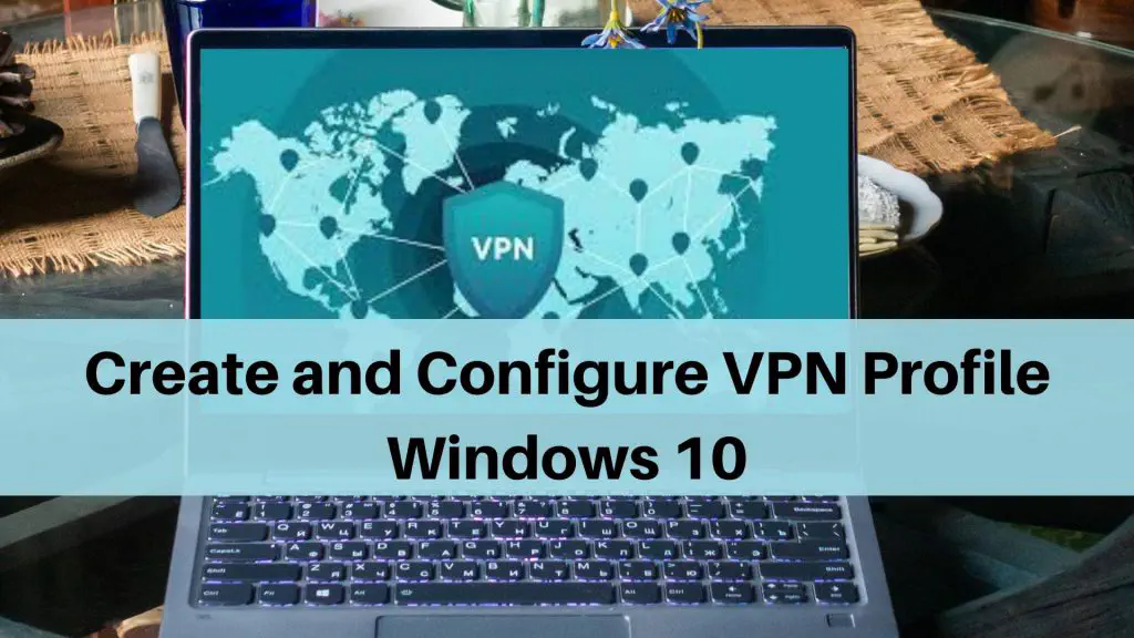 Как создать и подключиться к профилю VPN в Windows 10