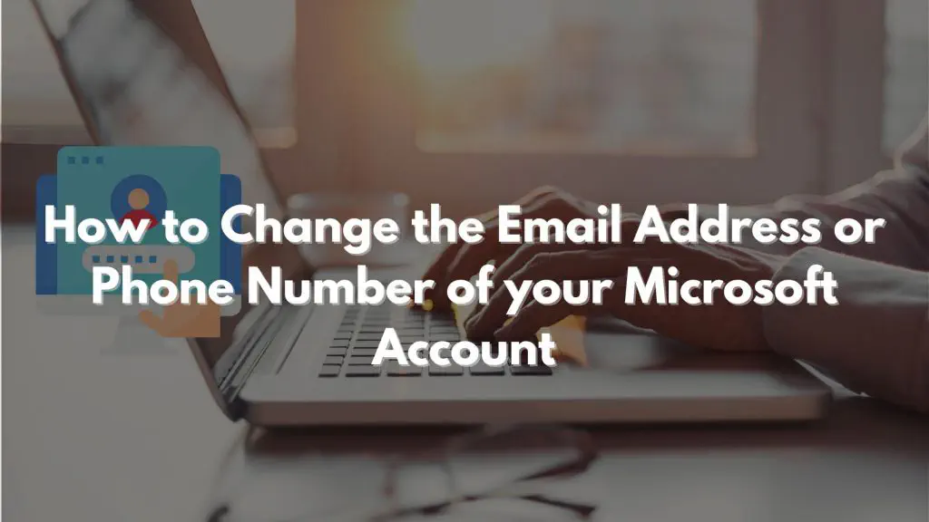 Как изменить адрес электронной почты или номер телефона в учетной записи Microsoft