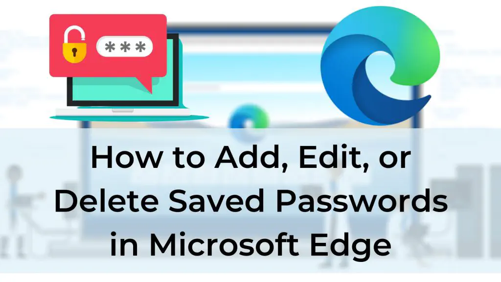 Как добавить, изменить или удалить сохраненные пароли в Microsoft Edge