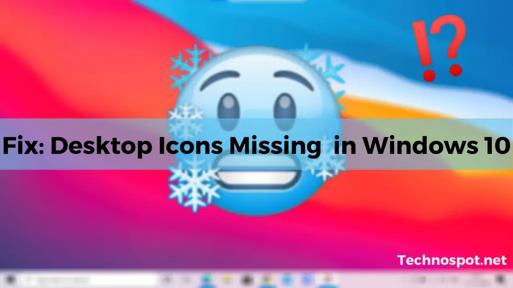 Исправить: Отсутствие или отсутствие значков на рабочем столе в Windows 10